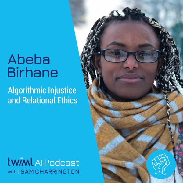 Algorithmic Injustices and Relational Ethics with Abeba Birhane - #348