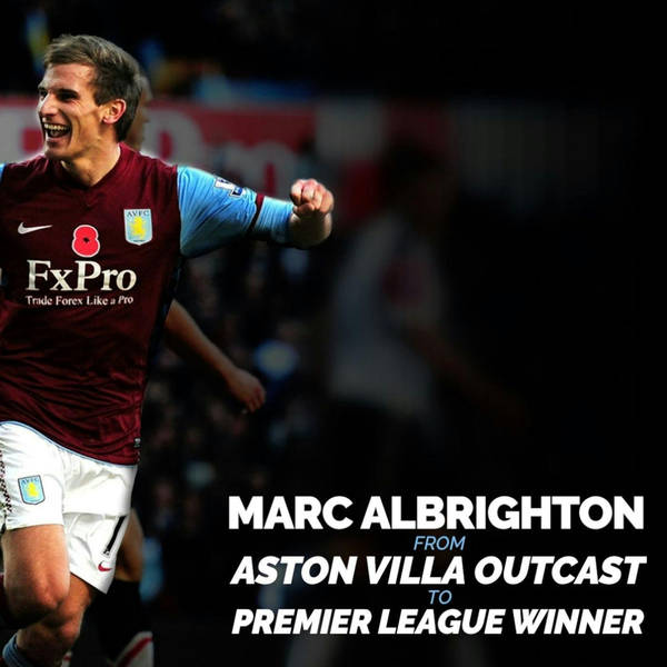 MARC ALBRIGHTON EXCLUSIVE | From Aston Villa Outcast to Premier League Winner