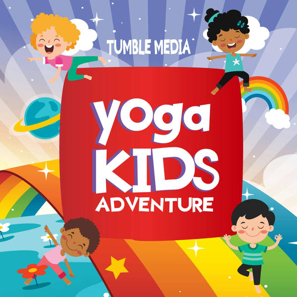 Yoga Kids Adventure - A new yoga podcast from Tumble Media!