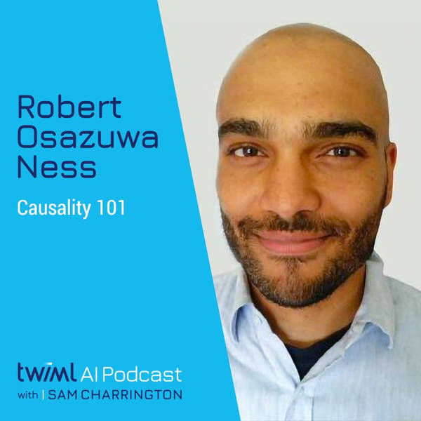 Causality 101 with Robert Osazuwa Ness - #342