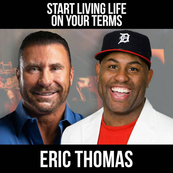 Start Living Life On Your Terms w/ Eric Thomas
