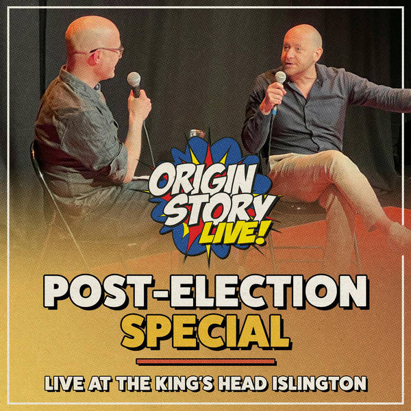 Origin Story Post-Election Special – Live in Islington