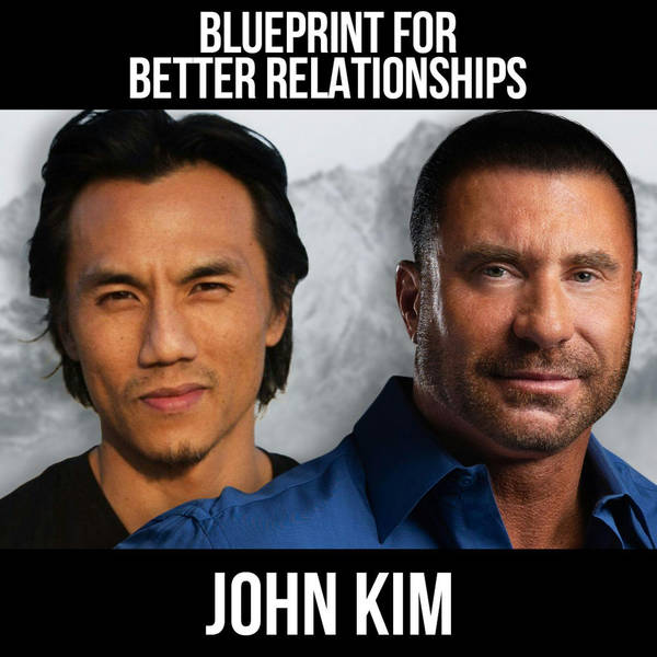 Blueprint For Better Relationships w/ John Kim
