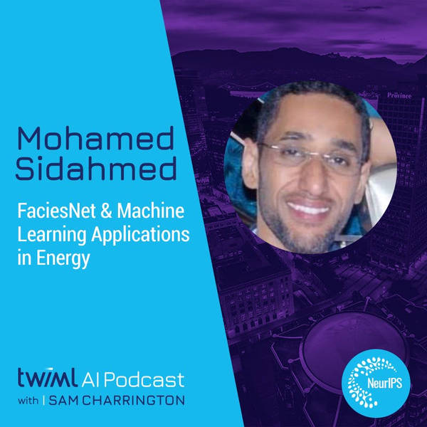 FaciesNet & Machine Learning Applications in Energy with Mohamed Sidahmed - #333