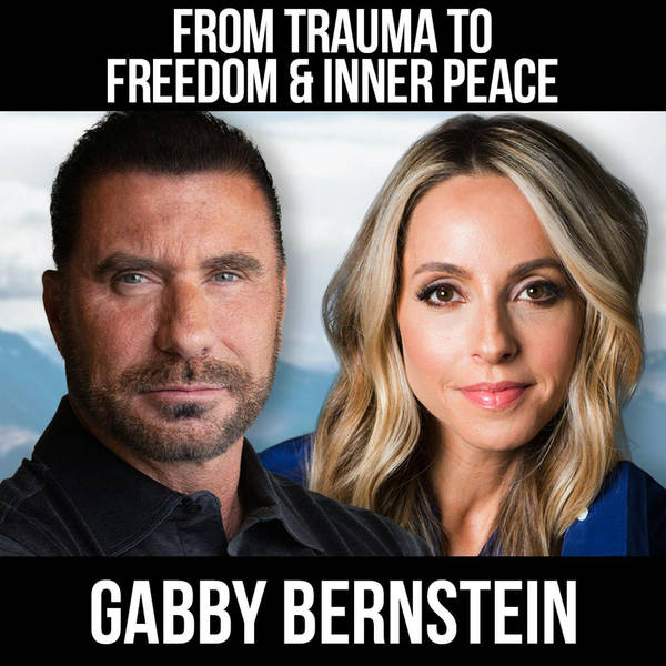 From Trauma To Freedom & Inner Peace w/ Gabby Bernstein