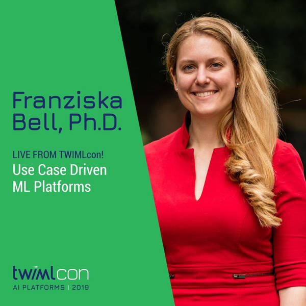 Live from TWIMLcon! Use-Case Driven ML Platforms with Franziska Bell - #307