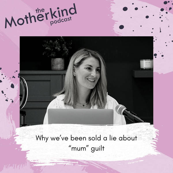 We've been sold a lie about "mum" guilt...here's why