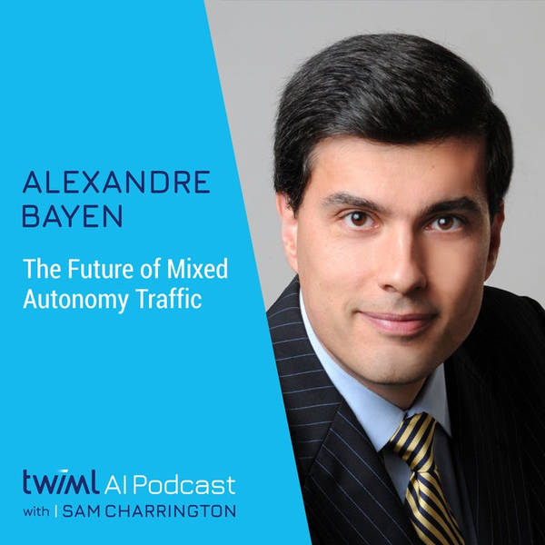 The Future of Mixed-Autonomy Traffic with Alexandre Bayen - #303