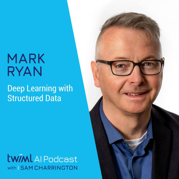 Deep Learning with Structured Data w/ Mark Ryan - #301