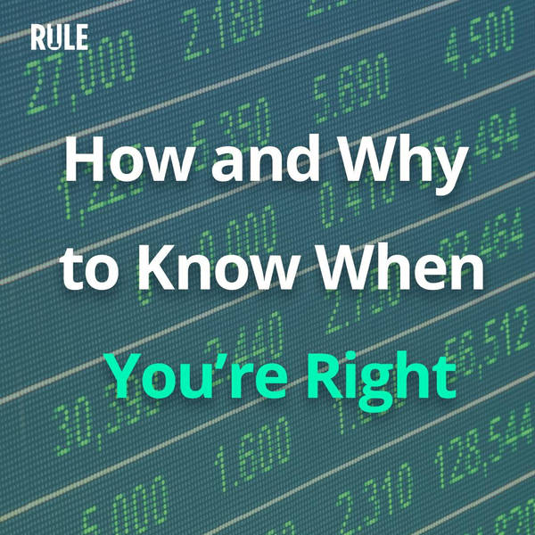 345- How and Why to Know When You’re Right