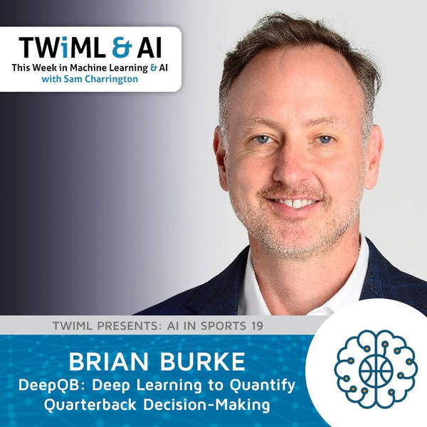 DeepQB: Deep Learning to Quantify Quarterback Decision-Making with Brian Burke - TWIML Talk #297