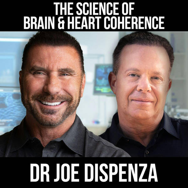 The Science of Brain & Heart Coherence w/ Dr Joe Dispenza
