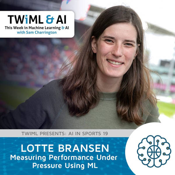 Measuring Performance Under Pressure Using ML with Lotte Bransen - TWIML Talk #296