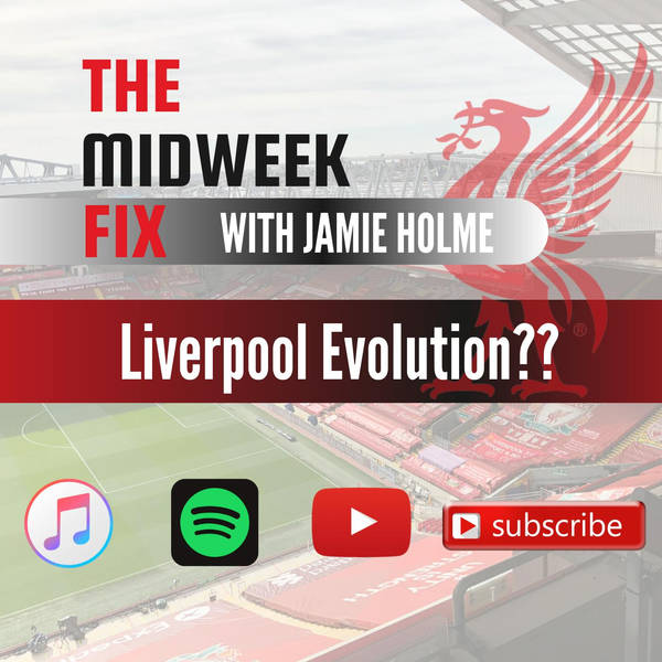 A Liverpool Evolution | The Midweek Fix | LFC Daytrippers