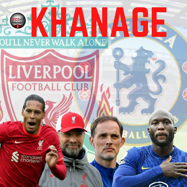 Liverpool v Chelsea Fan Preview | Khanage | LFC Daytrippers
