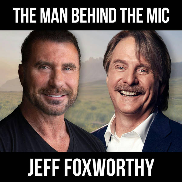 The Man Behind The Mic w/ Jeff Foxworthy