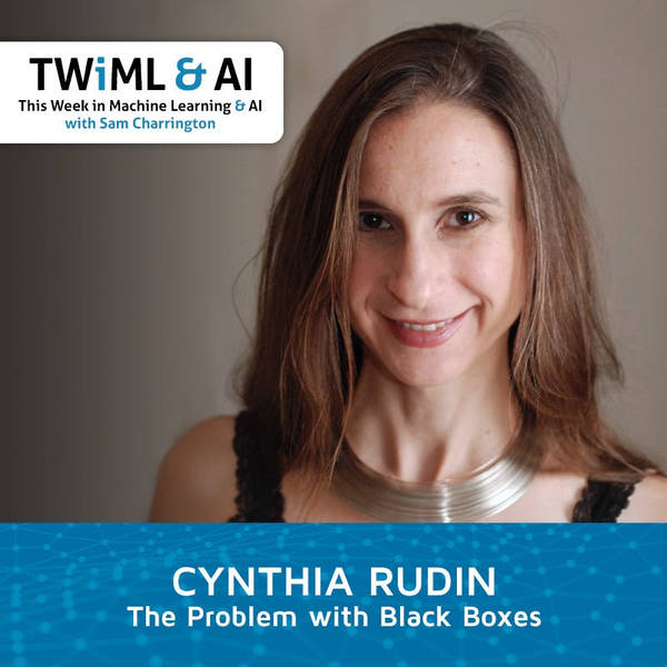 The Problem with Black Boxes with Cynthia Rudin - TWIML Talk #290
