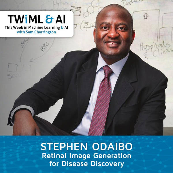 Retinal Image Generation for Disease Discovery with Stephen Odaibo - TWIML Talk #284