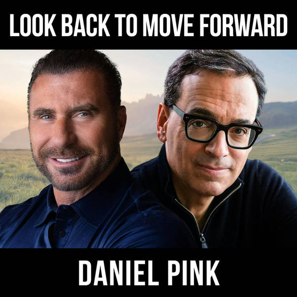 Look Back To Move Forward w/ Daniel Pink