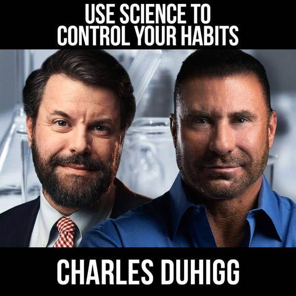 Use Science To Control Your Habits w/ Charles Duhigg