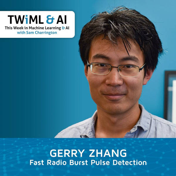 Fast Radio Burst Pulse Detection with Gerry Zhang - TWIML Talk #278