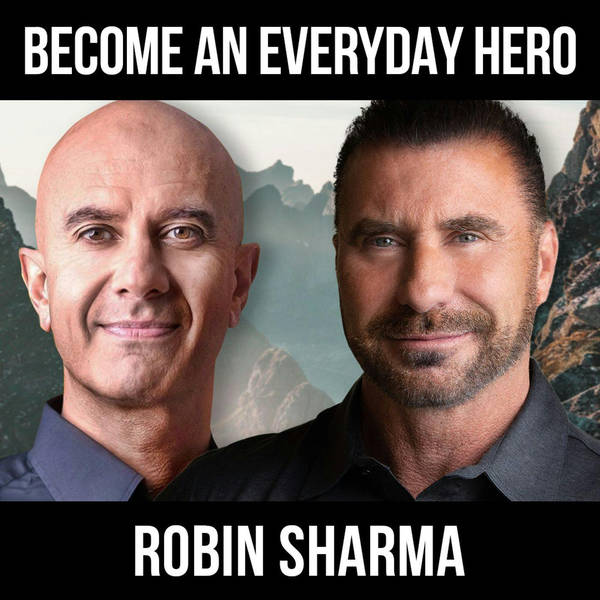 Become An Everyday Hero w/ Robin Sharma