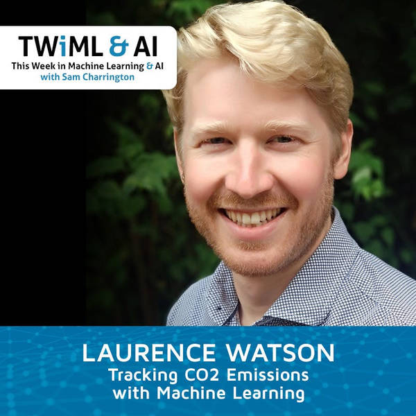 Tracking CO2 Emissions with Machine Learning with Laurence Watson - TWIML Talk #277