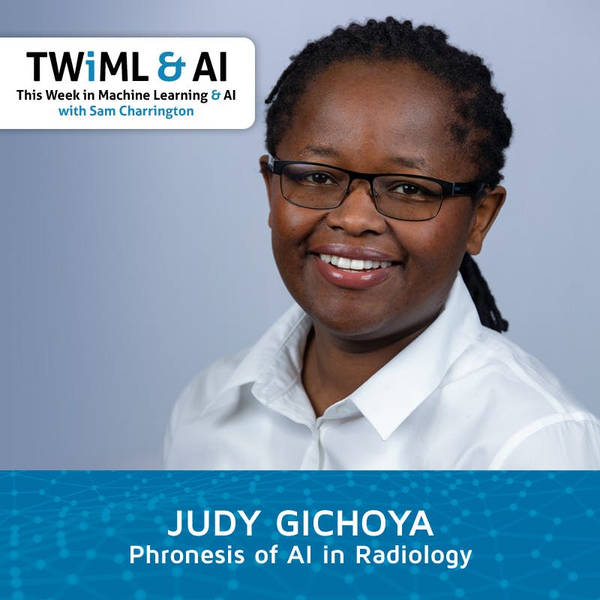 Phronesis of AI in Radiology with Judy Gichoya - TWIML Talk #275