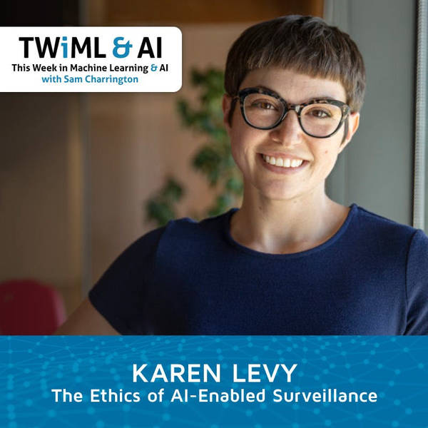 The Ethics of AI-Enabled Surveillance with Karen Levy - TWIML Talk #274
