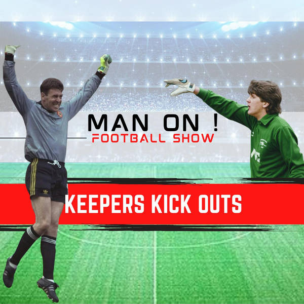 Keepers Kick Outs | Man On Football Show
