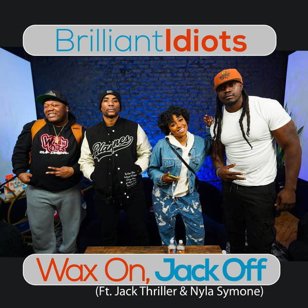 Wax On, Jack Off (Ft Jack Thriller & Nyla Symone)