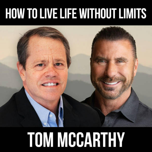 How To Live Life Without Limits w/ Tom McCarthy