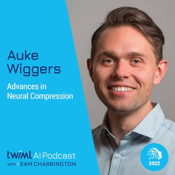 Advances in Neural Compression with Auke Wiggers - #570