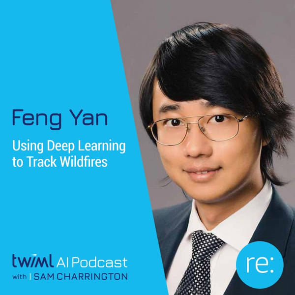 Using Deep Learning to Predict Wildfires with Feng Yan - #329