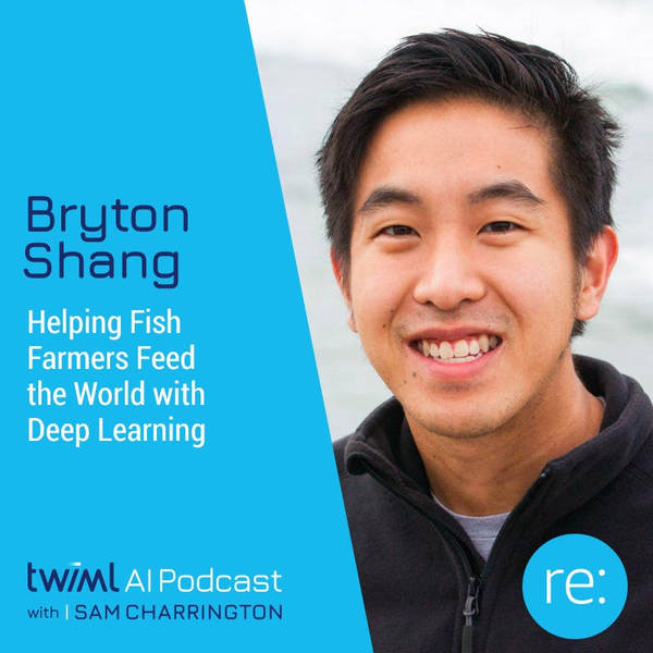 Helping Fish Farmers Feed the World with Deep Learning w/ Bryton Shang - #327