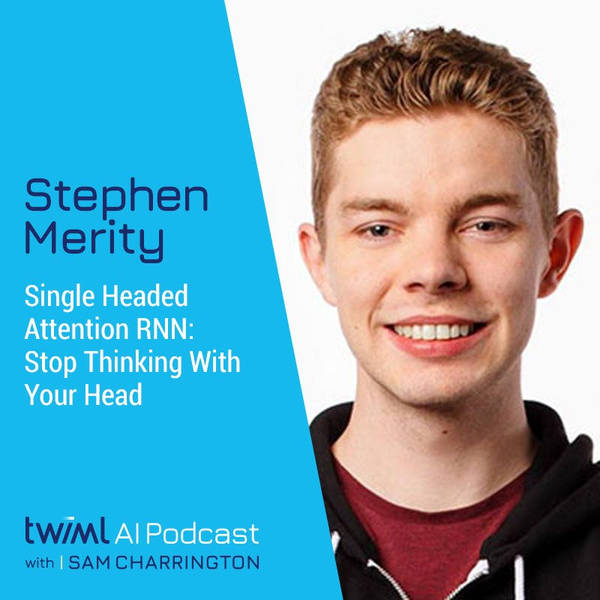 Single Headed Attention RNN: Stop Thinking With Your Head with Stephen Merity - #325