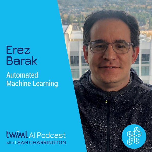 Automated Machine Learning with Erez Barak - #323