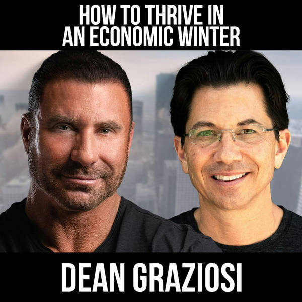 How To Thrive In An Economic Winter w/ Dean Graziosi