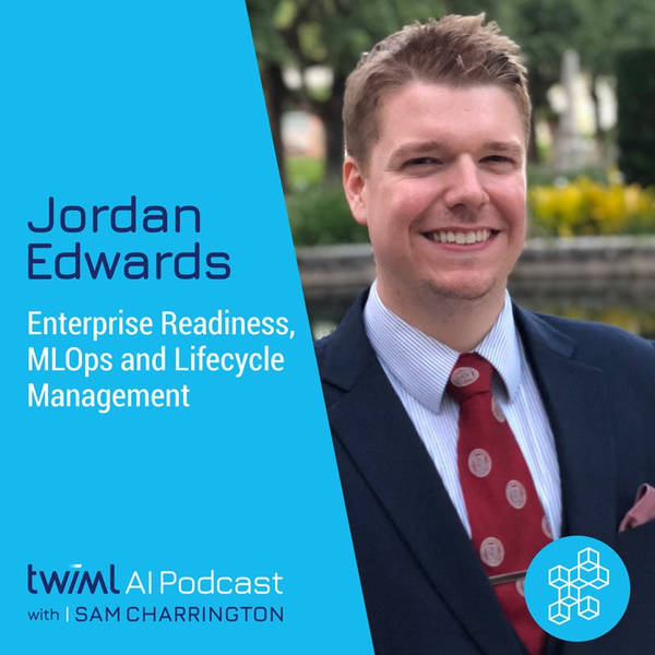 Enterprise Readiness, MLOps and Lifecycle Management with Jordan Edwards - #321