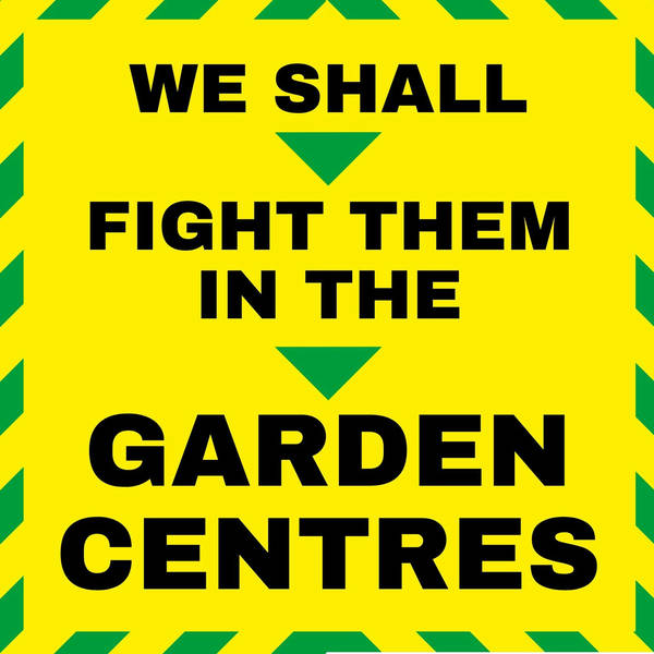 “We shall fight them in the garden centres”