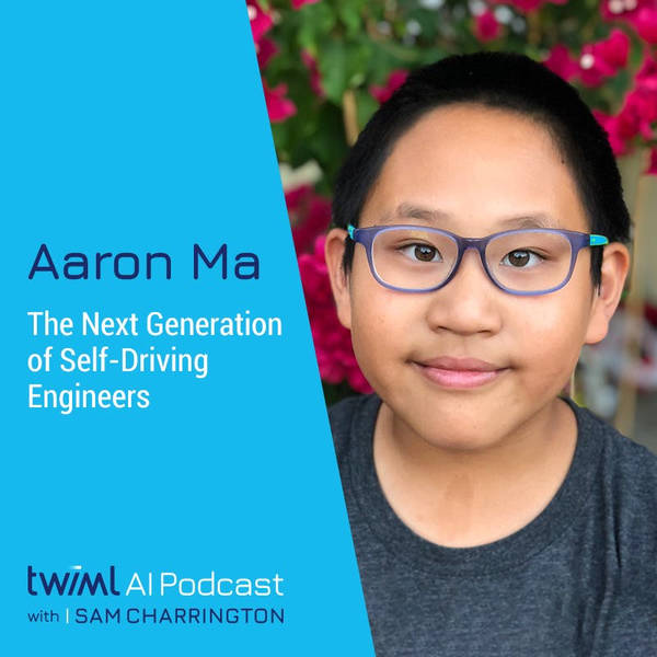 The Next Generation of Self-Driving Engineers with Aaron Ma - Talk #318