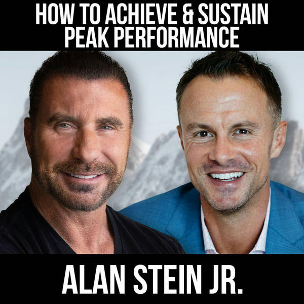 How To Achieve & Sustain Peak Performance w/ Alan Stein Jr.