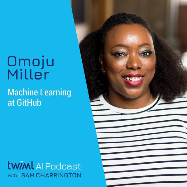 Machine Learning at GitHub with Omoju Miller - #313