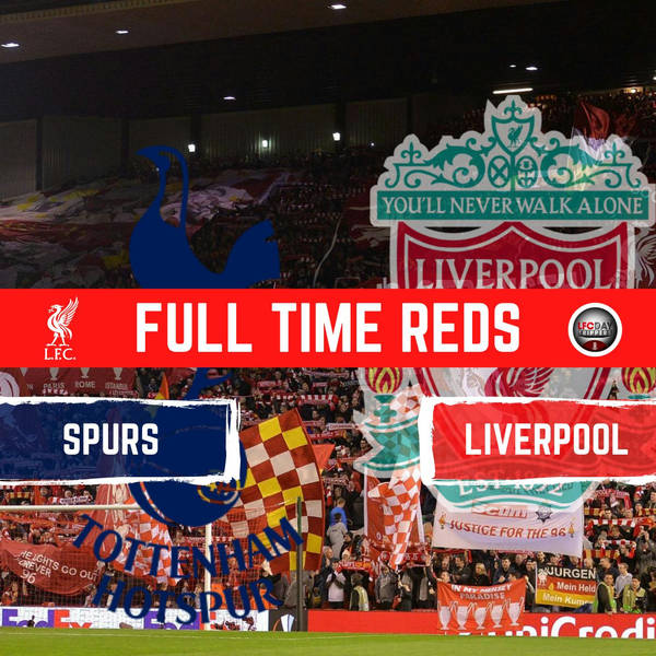 Spurs 2 v Liverpool 2 | Full Time Reds