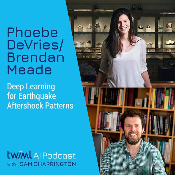Deep Learning for Earthquake Aftershock Patterns with Phoebe DeVries & Brendan Meade - #311