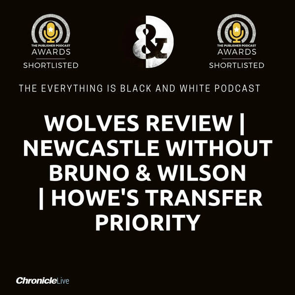 WOLVES REVIEW | ASSESSING NEWCASTLE WITHOUT BRUNO & WILSON | NEVES' BIZARRE POST-MATCH DIG | HOWE'S TRANSFER PRIORITY AHEAD OF DEADLINE DAY
