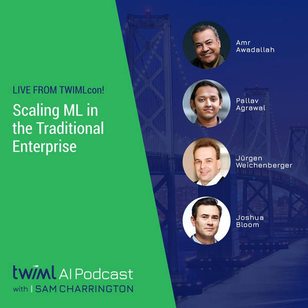 Live from TWIMLcon! Scaling ML in the Traditional Enterprise - #309