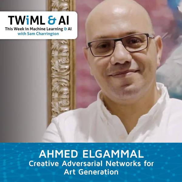 Creative Adversarial Networks for Art Generation with Ahmed Elgammal - TWiML Talk #265