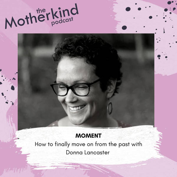 MOMENT | How to finally move on from the past with Donna Lancaster