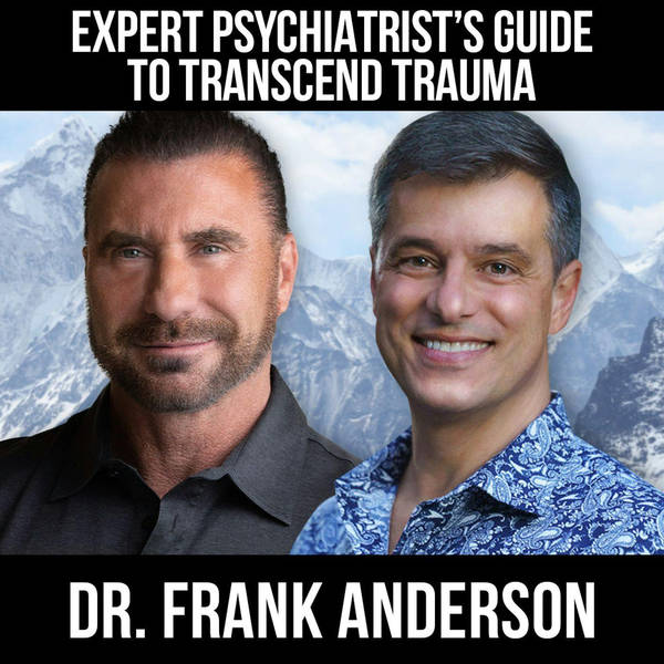 Expert Psychiatrist's Guide To Transcend Trauma w/ Dr. Frank Anderson